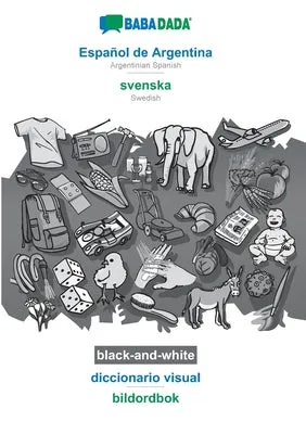 BABADADA BLACKANDWHITE, ESPAOL DE ARGENTINA  SVENSKA, DICCIONARIO VISUAL  BILDORDBOK: ARGENTINIAN SPANISH  SWEDISH, VISUAL 