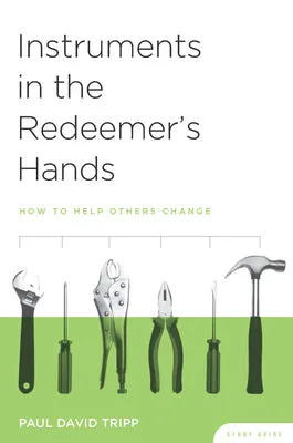 Instruments in the Redeemer's Hands Study Guide: How to Help Others Change